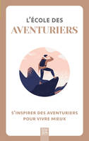 L'école des aventuriers, s'inspirer des aventuriers pour vivre mieux