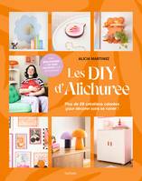 Les DIY d'Alichuree, Plus de 20 créations colorées pour décorer sans se ruiner !