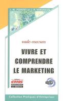 VIVRE ET COMPRENDRE LE MARKETING : VADE-MECUM, VADE-MECUM