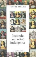 JOCONDE SUR VOTRE INDULGENCE, 100 nouveaux points de vue sur Mona Lisa