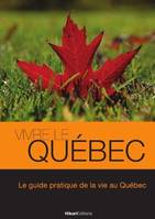 Vivre le Québec, Le Guide Pratique de la Vie au Quebec