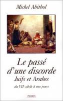 LE PASSE D'UNE DISCORDE. : Juifs et Arabes depuis le VIIème siècle, Juifs et Arabes depuis le VIIe siècle