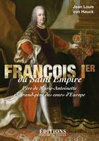 François 1er du Saint Empire - père de Marie-Antoinette et grand-père des cours d'Europe