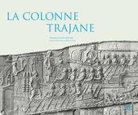 La colonne trajane., Edition illustrée avec les photographies exécutées en 1862 pour Napoléon III en 1862