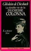 La double vie de la duchesse Colonna  1836-1879  La Chimère Bleue, 1836-1879