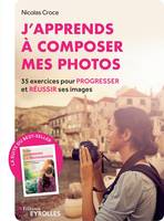 J'apprends à composer mes photos, 35 exercices pour progresser et réussir ses images