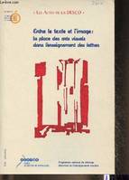 Entre le texte et l'image: la place des arts visuels dans l'enseignement des lettres- Actes de l'université d'été organisée à Angoulâme les 29, 30 et 31 octobre 2001, la place des arts visuels dans l'enseignement des lettres