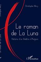 Le roman de la Luna, Histoire d'un théâtre d'Avignon