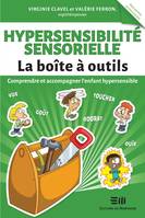Hypersensibilité sensorielle - La boîte à outils, Comprendre et accompagner l'enfant hypersensible