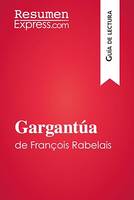 Gargantúa de François Rabelais (Guía de lectura), Resumen y análisis completo