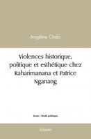 Violences historique, politique et esthétique chez raharimanana et patrice nganang