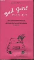 Bad Girl on the road : Petit guide pour toutes celles qui en ont ras le bol de leur patron, de leur Jules et de cette vie de dingue en général, petit guide pour toutes celles qui en ont ras le bol de leur patron, de leur jules et de cette vie de dingue...