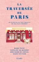 La Traversée de Paris, Un guide pas du tout objectif de nos plats préférés