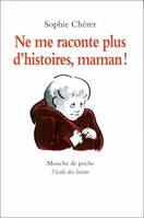 ne me raconte plus d histoires maman