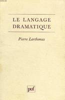 Langage dramatique (le), sa nature, ses procédés