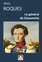 Le général de Clausewitz, sa vie et sa théorie de la guerre, d'après des documents inédits