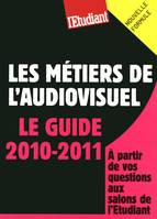 Les métiers de l'audiovisuel - Le guide 2010-2011, [le guide 2010-2011]