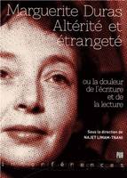 Marguerite Duras, Altérité et étrangeté ou la douleur de l'écriture et de la lecture