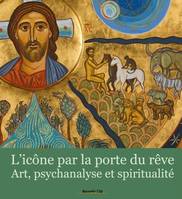 L'icône par la porte du rêve , art, psychanalyse et spiritualité