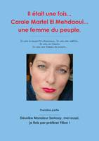 Il était une fois... Carole Martel El Mehdaoui... une femme du peuple.