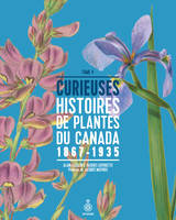 Curieuses histoires de plantes du Canada, tome 4, 1867-1935