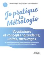 Je pratique la métrologie : Vocabulaire et concepts : grandeurs, unités, mesurages