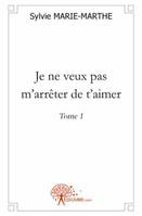 Tome 1, Je ne veux pas m'arrêter de t'aimer, Tome 1