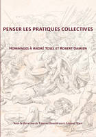 Penser les pratiques collectives, Hommage à André Tosel et Robert Damien