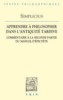 Apprendre à philosopher dans l'Antiquité tardive, Commentaire à la seconde partie du Manuel d'Épictète