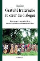 Gratuité fraternelle au coeur du dialogue, Rencontres entre chrétiens et adeptes des religions des ancêtres