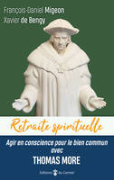 Retraite spirituelle - Agir en conscience pour le bien commun avec Thomas More