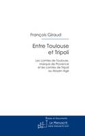 Entre Toulouse et Tripoli, les comtes de Toulouse, marquis de Provence et les comtes de Tripoli au Moyen âge