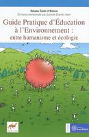 Guide pratique d'éducation à l'environnement : Entre humanisme et écologie, entre humanisme et écologie
