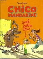 1, CHICO MANDARINE T1-SEUL CONTRE TOUS