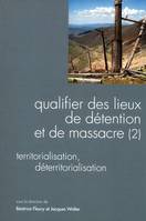 Questions de communication, série actes 7/2009, Qualifier des lieux de détention et de massacre (2) - Territorialisation, déterritorialisation