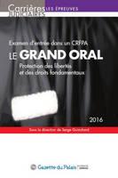 LE GRAND ORAL 2016 - EXAMEN D'ENTREE DANS UN CRFPA - 11EME EDITION - PROTECTION DES LIBERTES ET DES, PROTECTION DES LIBERTÉS ET DES DROITS FONDAMENTAUX