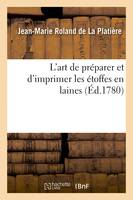 L'art de préparer et d'imprimer les étoffes en laines, suivi de l'art de fabriquer les pannes ou peluches, les velours façon d'Utrecht et les moquettes