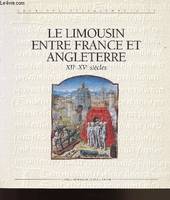 LE LIMOUSIN ENTRE FRANCE ET ANGLETERRE XIIe-XVe SIECLES, XIIe-XVe siècles