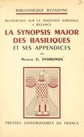 Recherches sur la tradition juridique à Byzance, La Synopsis major des basiliques et ses appendices