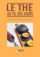 Le thé au fil des jours, histoires, légendes et recettes autour du thé