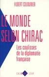 Le monde selon Chirac, les coulisses de la diplomatie française