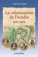 La colonisation de l'Acadie 1632 à 1654