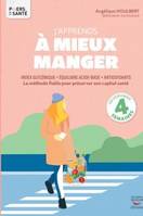 J'apprends à mieux manger, La méthode fiable pour préserver son capital santé