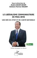 Le libéralisme communautaire de Paul Biya, Une idée de l'État et de l'unité nationale - Tome 1