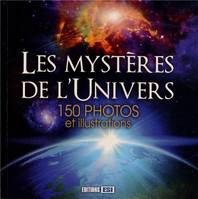 Les mystères de l'Univers, 150 photos et illustrations