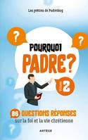 Pourquoi Padre ? Volume 2, 86 questions-réponses sur la foi et la vie chrétienne