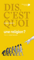 Dis, c’est quoi une religion ?