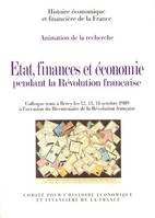 Etat, finances et économie pendant la Révolution française, colloque tenu à Bercy les 12, 13, 14 octobre 1989...
