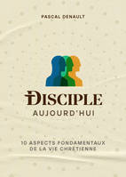 Disciple aujourd'hui, 10 aspects fondamentaux de la vie chrétienne