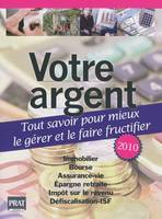 VOTRE ARGENT 2010, tout savoir pour mieux le gérer et le faire fructifier